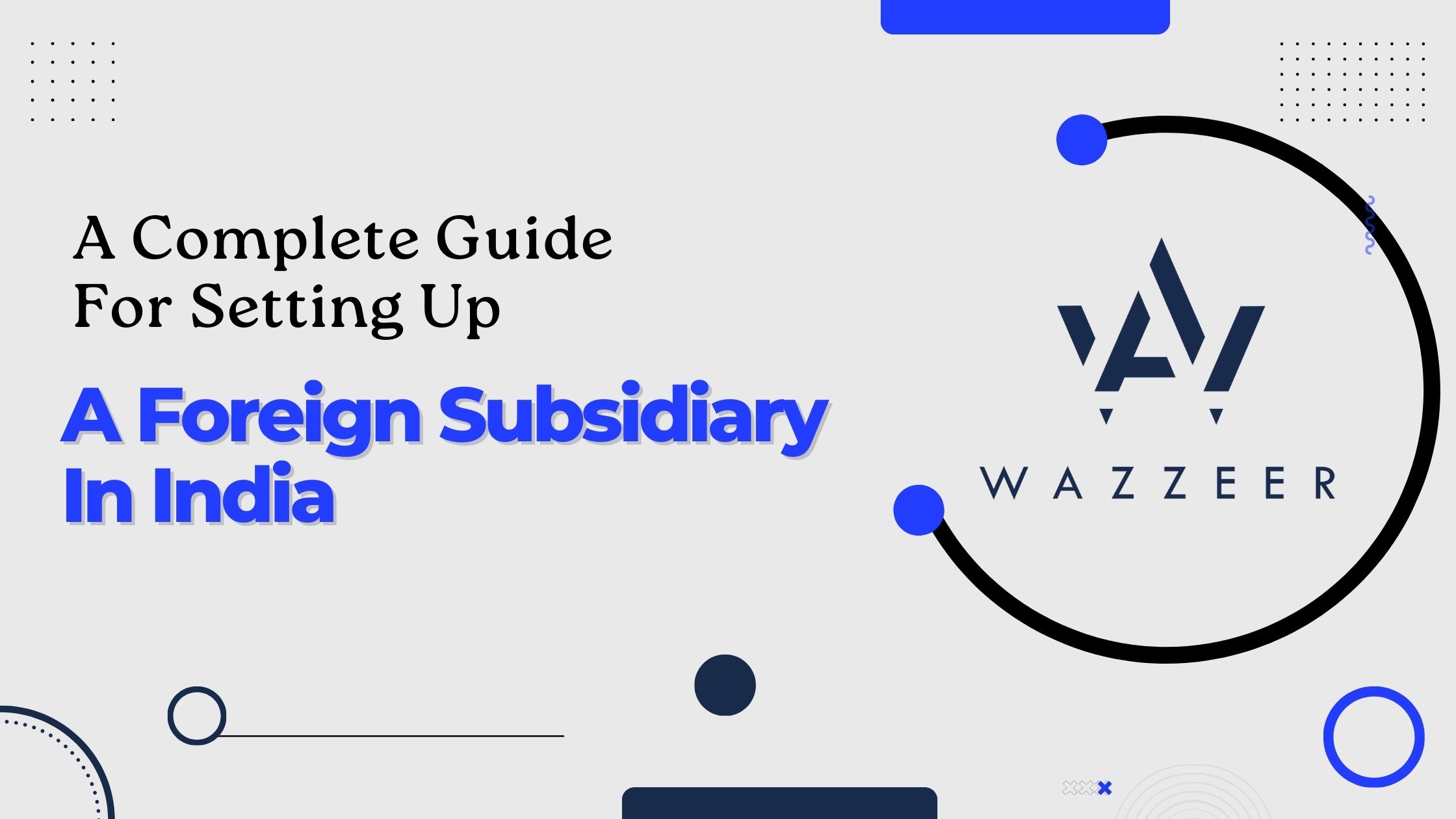 A Complete Guide For Setting Up A Foreign Subsidiary In India