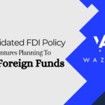 Consolidated FDI Policy For Ventures Planning To Raise Foreign Funds