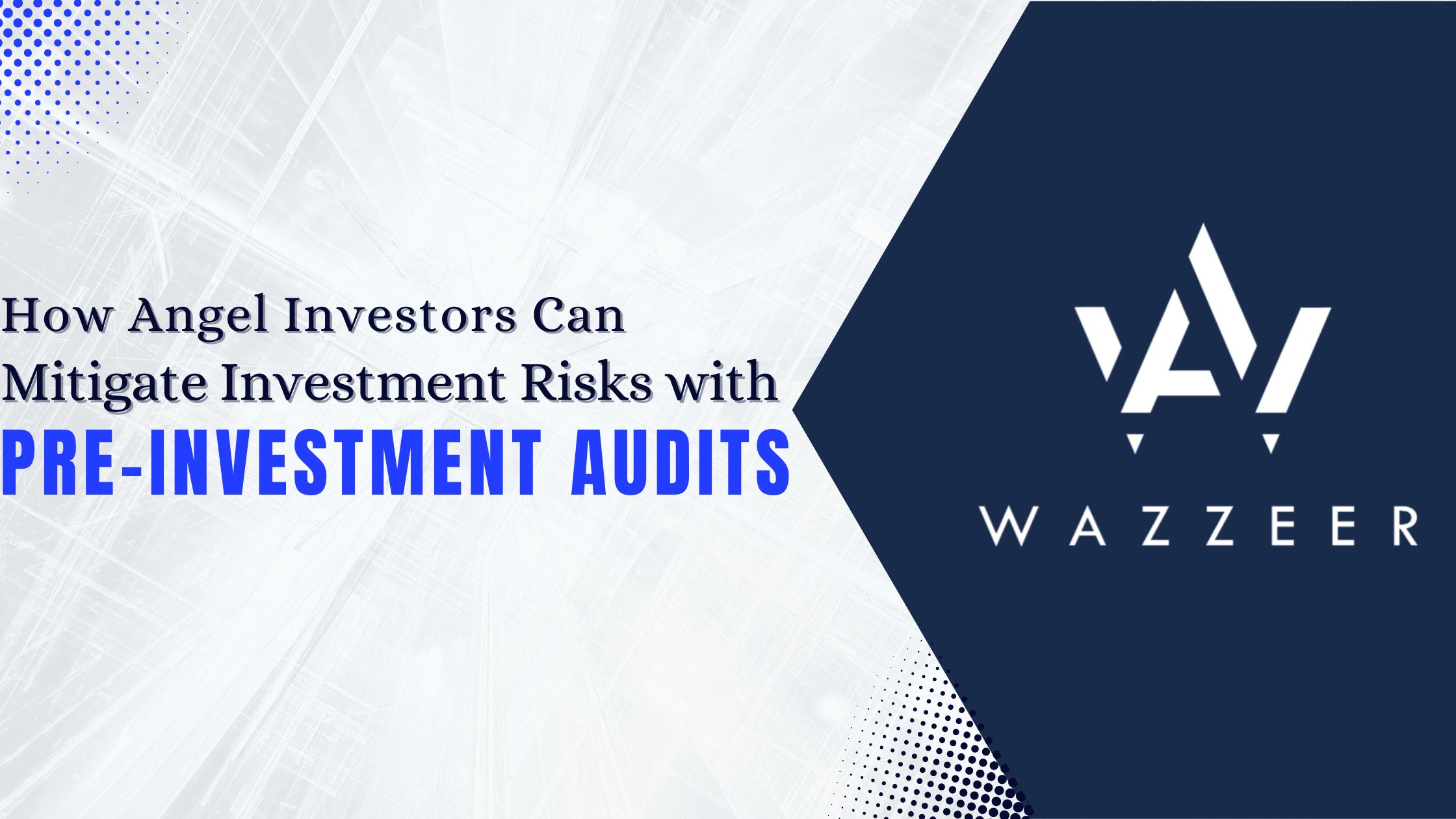 How Angel Investors Can Mitigate Investment Risks with Pre-Investment Audits