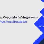 Navigating Copyright Infringement: What You Should Do