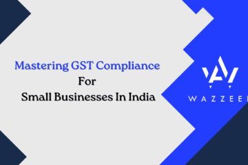 Mastering GST Compliance For Small Businesses In India